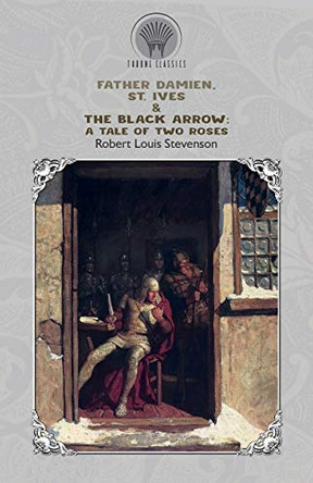 Father Damien, St. Ives & The Black Arrow: A Tale of Two Roses by Robert Louis Stevenson 9789353839406