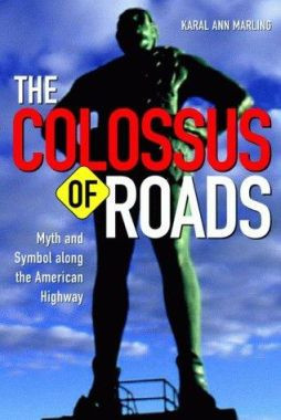 Colossus Of Roads: Myth and Symbol along the American Highway by Karal Ann Marling 9780816636723