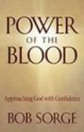 Power of the Blood: Approaching God with Confidence by Bob Sorge 9780974966441