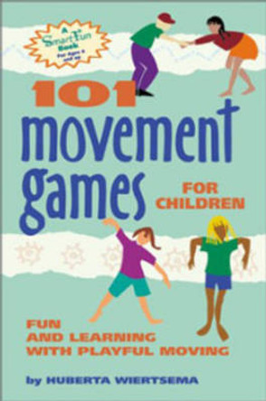 101 Movement Games for Children: Fun and Learning with Playful Movement by Huberta Wiertsema 9780897933469