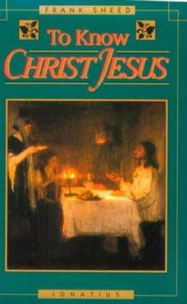 To Know Christ Jesus by Frank J. Sheed 9780898704198