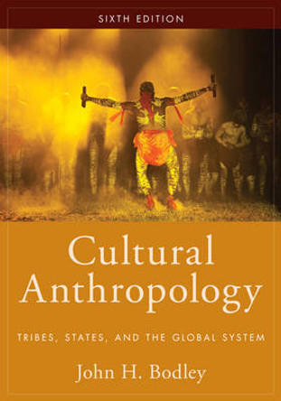 Cultural Anthropology: Tribes, States, and the Global System by John H. Bodley 9781442265417