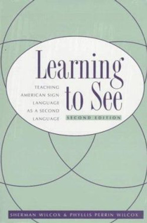 Learning to See: Teaching American Sign Language as a Second Language by Sherman Wilcox 9781563680595