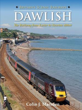 Britain's Scenic Railways: Dawlish: The Railway from Exeter to Newton Abbot by Colin J. Marsden 9780711038387