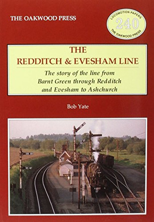 The Redditch & Evesham Line: The Story of the Line from Barnt Green Through Redditch and Evesham to Ashchurch by Bob Yate 9780853617365