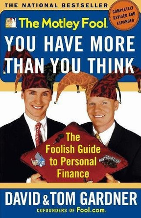 The Motley Fool: You Have More Than You Think: the Foolish Guide to Personal Finance by David Gardner 9780743201742