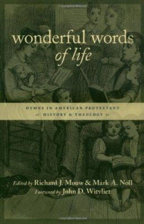 Wonderful Words of Life: Hymns in American Protestant History and Theology by Mark A. Noll 9780802821607