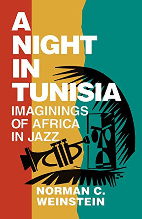 A Night in Tunisia: Imaginings of Africa in Jazz by Norman C. Weinstein 9780879101671
