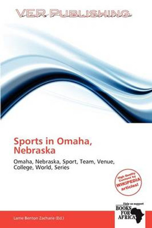 Sports in Omaha, Nebraska by Larrie Benton Zacharie 9786138820802