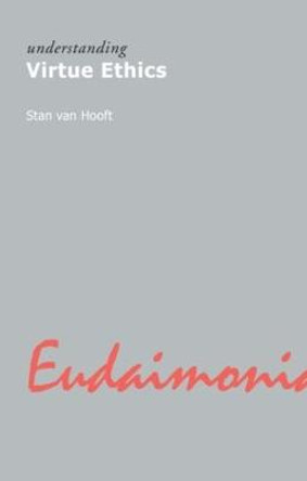 Understanding Virtue Ethics by Stan van Hooft