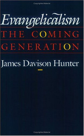 Evangelicalism: The Coming Generation by Prof. James Davison Hunter 9780226360836