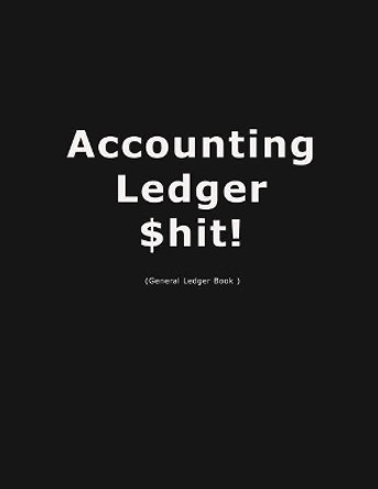 Accouting Ledger $hit!: Business Bookkeeping, Checking Account Ledger, Accounting Ledger, Credit Debit Balance, Financial Accounting Entries, The Entry Is Recorded Account-Wise by Arena Pink 9781076023643