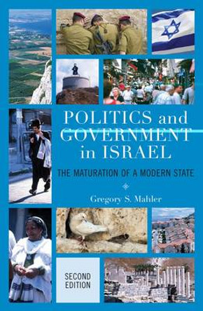 Politics and Government in Israel: The Maturation of a Modern State by Gregory S. Mahler 9780742568280