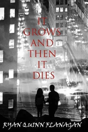 It Grows and then it Dies by Ryan Quinn Flanagan 9781074964795