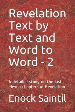 Revelation Text by Text and Word to Word - 2: A detailed study on the last eleven chapter of Revelation by Enock Saintil 9781075090028