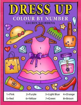 Dress Up Colour by Number: Coloring Book for Kids, Girls Ages 4-8 by Sachin Sachdeva 9781075372476