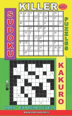 Killer sudoku puzzles and Kakuro.: Hard - extreme levels. by Basford Holmes 9781075423048