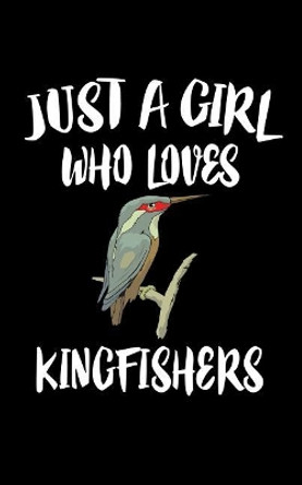 Just A Girl Who Loves Kingfishers: Animal Nature Collection by Marko Marcus 9781075463716