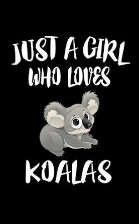 Just A Girl Who Loves Koalas: Animal Nature Collection by Marko Marcus 9781075464492