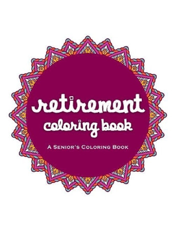 Retirement Coloring Book: A Beautiful Coloring Book For A Happy And Relaxing Retirement by James Rodden 9781075727696