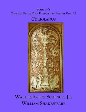 Schenck's Official Stage Play Formatting Series: Vol. 16 - Coriolanus by William Shakespeare 9781075773037