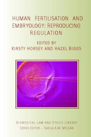 Human Fertilisation and Embryology: Reproducing Regulation by Kirsty Horsey