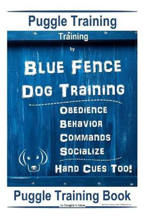 Puggle Training, By Blue Fence Dog Training, Obedience - Behavior, Commands - Socialize, Hand Cues Too!: Puggle Training Book by Doug K Naiyn 9781076008787