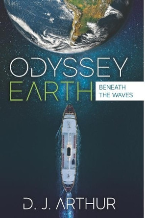 Odyssey Earth: Beneath the Waves by D J Arthur 9781076046864