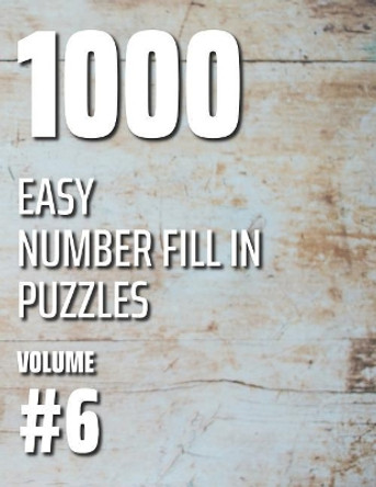 1000 Easy Number Fill In Puzzles Volume #6 by Nilo Ballener 9781076106636