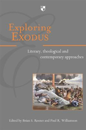 Exploring Exodus: Literary, Theological and Contemporary Approaches by Brian S. Rosner