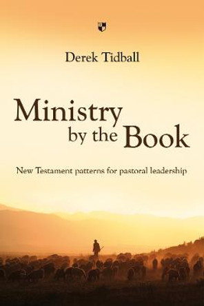 Ministry by the Book: New Testament Patterns for Pastoral Leadership by Derek Tidball