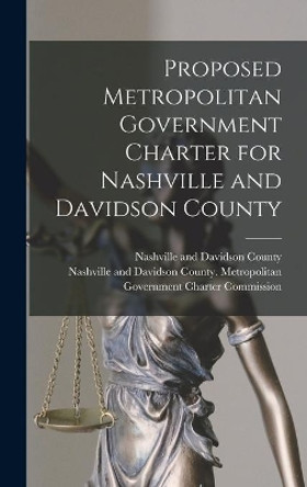 Proposed Metropolitan Government Charter for Nashville and Davidson County by Nashville and Davidson County (Tenn ) 9781013357237
