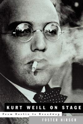 Kurt Weill: On Stage: From Berlin to Broadway by Foster Hirsch 9780879109905