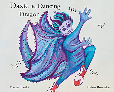 Daxie the Dancing Dragon by Rosalie Bardo 9780997873801