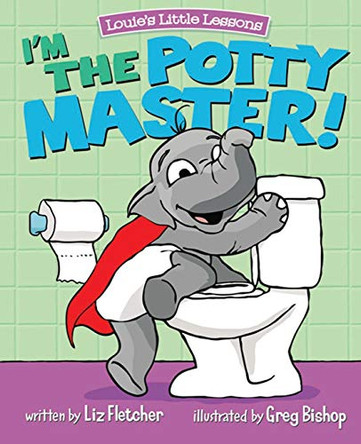 I'm the Potty Master: Easy Potty Training in Just Days by Liz Fletcher 9780998193649