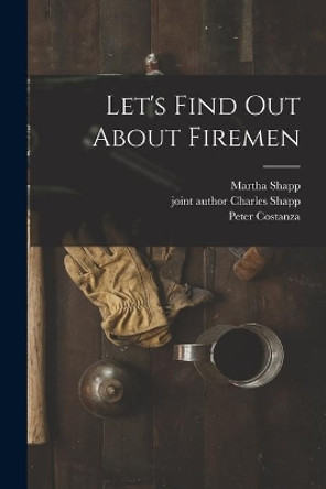 Let's Find out About Firemen by Martha Shapp 9781013362620