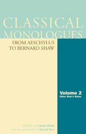 Classical Monologues: Older Men: From Aeschylus to Bernard Shaw by Leon Katz 9781557835765
