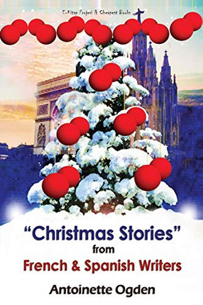 Christmas Stories from French and Spanish Writers by Antoinette Ogden 9786257959179