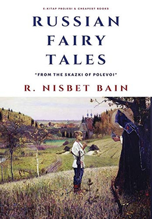 Russian Fairy Tales: &quot;From the Skazki of Polevoi&quot; by R Nisbet Bain 9786057748614