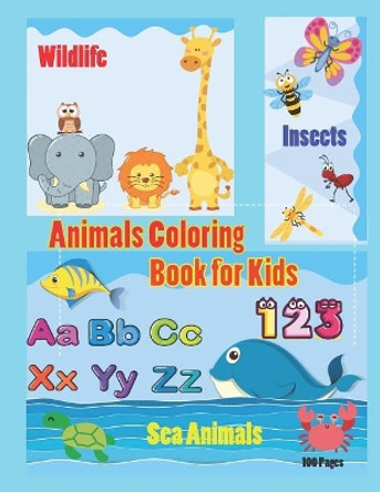 Animals Coloring Book for Kids: An Activity Book for Toddlers and Preschool Kids to Learn the English Alphabet Letters from A to Z, Numbers 1-10, Wild Animals, Sea Animals and Insects, Perfect Size 8.5 X 11 Inches 100 Pages by Krissmile 9781091045439