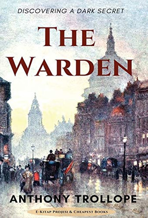 The Warden: Discovering a Dark Secret Anthony Trollope 9786057748430