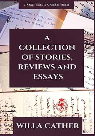 A Collection of Stories, Reviews and Essays by Willa Cather 9786057748898