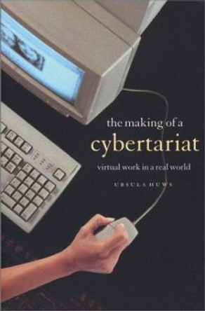 The Making of a Cybertariat: Virtual Work in a Real World by Ursula Huws 9781583670880