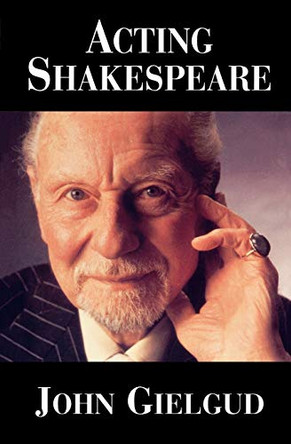 Acting Shakespeare by John Gielgud 9781557833747