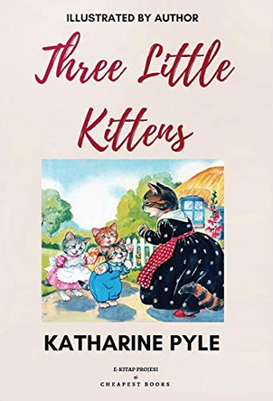 Three Little Kittens: [Illustrated Edition] by Katharine Pyle 9786057748874