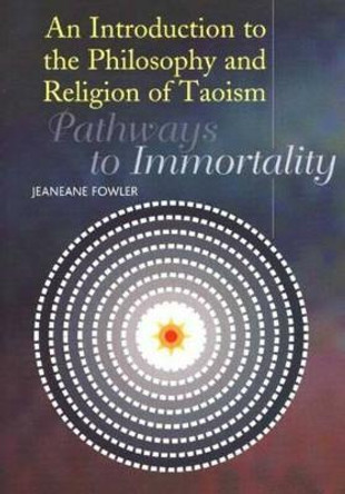 Introduction to the Philosophy and Religion of Taoism: Pathways to Immortality by Jeaneane Fowler