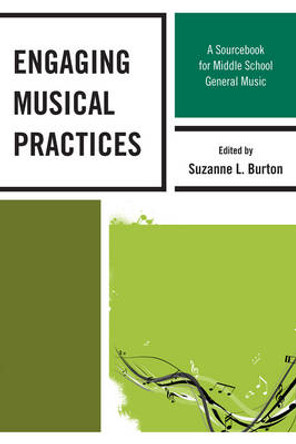 Engaging Musical Practices: A Sourcebook for Middle School General Music by Suzanne L. Burton 9781607094388