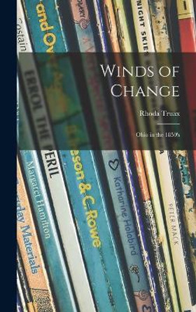 Winds of Change; Ohio in the 1850's by Rhoda Truax 9781013468247