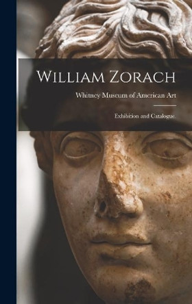 William Zorach: Exhibition and Catalogue. by Whitney Museum of American Art 9781013370236