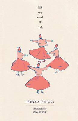 Talk You Round Till Dusk: Short Stories, Poetry and Illustration Rebecca Tantony 9781909136519